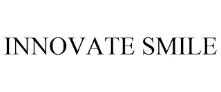 INNOVATE SMILE Trademark Image