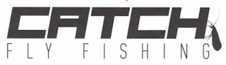 CATCH FLY FISHING Trademark Image
