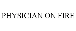 PHYSICIAN ON FIRE Trademark Image