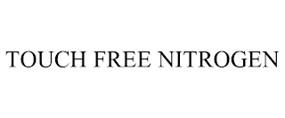 TOUCH FREE NITROGEN Trademark Image