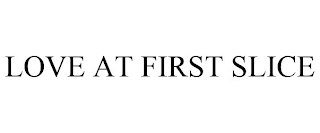 LOVE AT FIRST SLICE Trademark Image