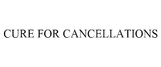 CURE FOR CANCELLATIONS Trademark Image