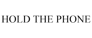 HOLD THE PHONE Trademark Image