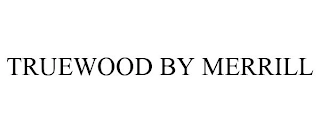 TRUEWOOD BY MERRILL Trademark Image