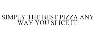 SIMPLY THE BEST PIZZA ANY WAY YOU SLICE IT! Trademark Image