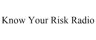 KNOW YOUR RISK RADIO Trademark Image