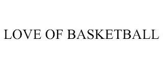 LOVE OF BASKETBALL Trademark Image