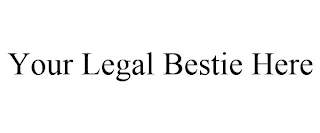 YOUR LEGAL BESTIE HERE Trademark Image