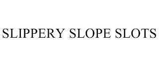 SLIPPERY SLOPE SLOTS Trademark Image