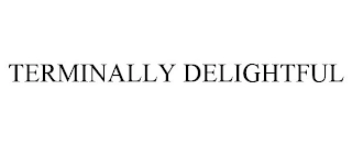 TERMINALLY DELIGHTFUL Trademark Image