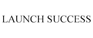 LAUNCH SUCCESS Trademark Image
