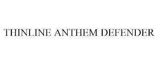 THINLINE ANTHEM DEFENDER Trademark Image