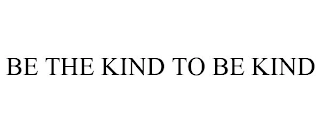 BE THE KIND TO BE KIND Trademark Image