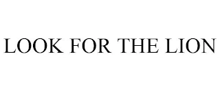 LOOK FOR THE LION Trademark Image