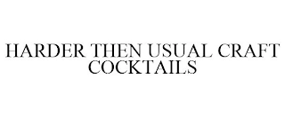 HARDER THEN USUAL CRAFT COCKTAILS Trademark Image