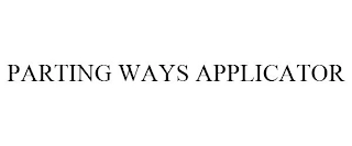 PARTING WAYS APPLICATOR Trademark Image