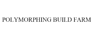 POLYMORPHING BUILD FARM Trademark Image