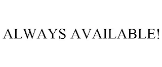 ALWAYS AVAILABLE! Trademark Image