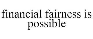 FINANCIAL FAIRNESS IS POSSIBLE Trademark Image