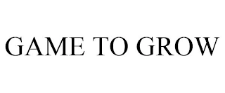 GAME TO GROW Trademark Image