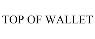 TOP OF WALLET Trademark Image