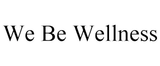 WE BE WELLNESS Trademark Image