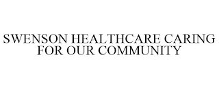 SWENSON HEALTHCARE CARING FOR OUR COMMUNITY Trademark Image