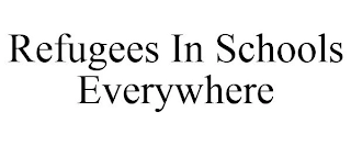 REFUGEES IN SCHOOLS EVERYWHERE Trademark Image