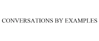 CONVERSATIONS BY EXAMPLES Trademark Image