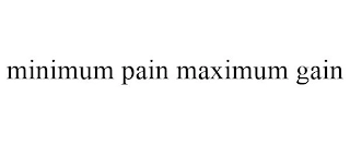 MINIMUM PAIN MAXIMUM GAIN Trademark Image