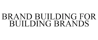 BRAND BUILDING FOR BUILDING BRANDS Trademark Image