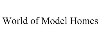 WORLD OF MODEL HOMES Trademark Image