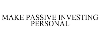 MAKE PASSIVE INVESTING PERSONAL Trademark Image