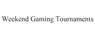 WEEKEND GAMING TOURNAMENTS Trademark Image