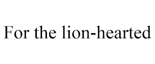 FOR THE LION-HEARTED Trademark Image