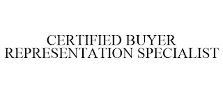 CERTIFIED BUYER REPRESENTATION SPECIALIST Trademark Image