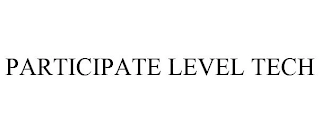 PARTICIPATE LEVEL TECH Trademark Image