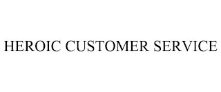 HEROIC CUSTOMER SERVICE Trademark Image
