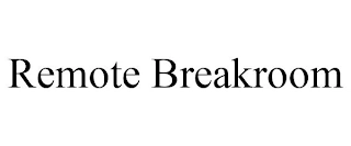 REMOTE BREAKROOM Trademark Image