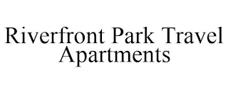 RIVERFRONT PARK TRAVEL APARTMENTS Trademark Image