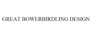 GREAT BOWERBIRDLING DESIGN Trademark Image