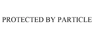 PROTECTED BY PARTICLE Trademark Image