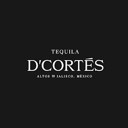 TEQUILA D'CORTÉS ALTOS DE JALISCO, MÉXICO Trademark Image