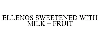 ELLENOS SWEETENED WITH MILK + FRUIT Trademark Image