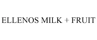 ELLENOS MILK + FRUIT Trademark Image
