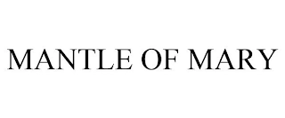 MANTLE OF MARY Trademark Image