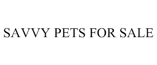 SAVVY PETS FOR SALE Trademark Image