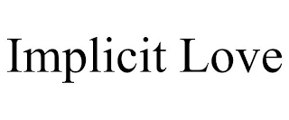 IMPLICIT LOVE Trademark Image