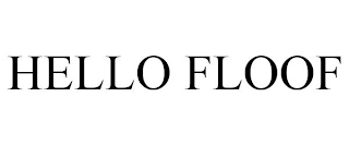 HELLO FLOOF Trademark Image