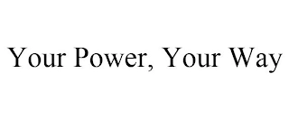 YOUR POWER, YOUR WAY Trademark Image